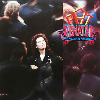 "Wide Awake In Dreamland" album by Pat Benatar