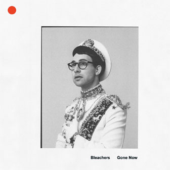 "Gone Now" album by Bleachers