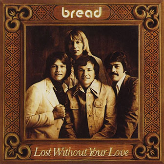 "Lost Without Your Love" album by Bread