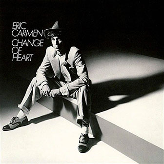 "Change Of Heart" by Eric Carmen