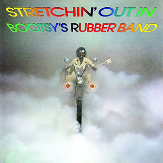 "Stretchin' Out In Bootsy's Rubber Band" album