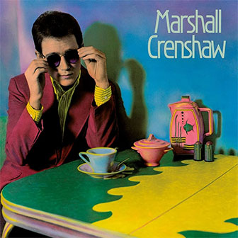 "Marshall Crenshaw" album "Marshall Crenshaw" album