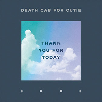 "Thank You For Today" album by Death Cab For Cutie "Thank You For Today" album by Death Cab For Cutie