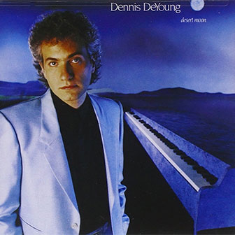 "Desert Moon" by Dennis DeYoung