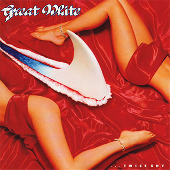 "Once Bitten Twice Shy" by Great White