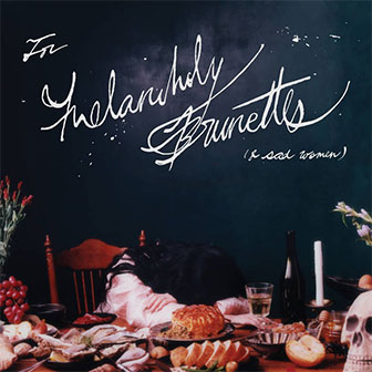 "For Melancholy Brunettes (& Sad Women)" album "For Melancholy Brunettes (& Sad Women)" album