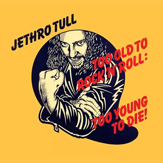 "Too Old To Rock 'N' Roll: Too Young To Die!" album "Too Old To Rock 'N' Roll: Too Young To Die!" album