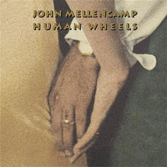 "Human Wheels" by John Mellencamp