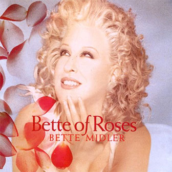 "Bette Of Roses" album by Bette Midler "Bette Of Roses" album by Bette Midler