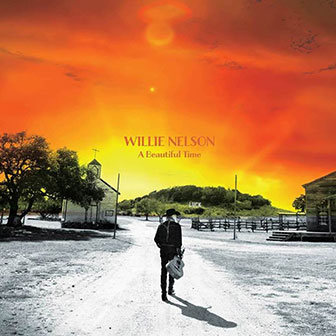 "A Beautiful Time" album by Willie Nelson "A Beautiful Time" album by Willie Nelson