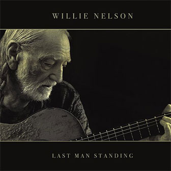 "Last Man Standing" album by Willie Nelson "Last Man Standing" album by Willie Nelson