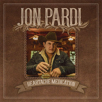 "Heartache Medication" by Jon Pardi