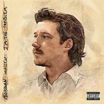 "I'm The Problem" by Morgan Wallen