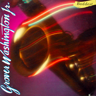 "Baddest" album by Grover Washington Jr "Baddest" album by Grover Washington Jr