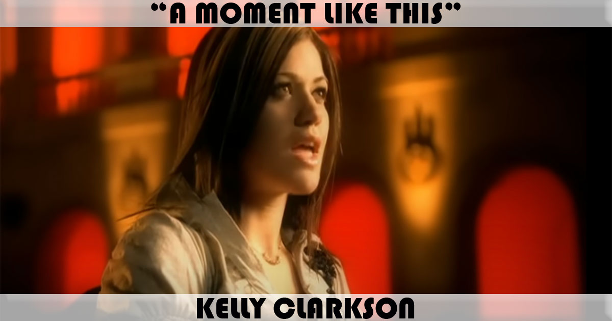 "A Moment Like This" by Kelly Clarkson