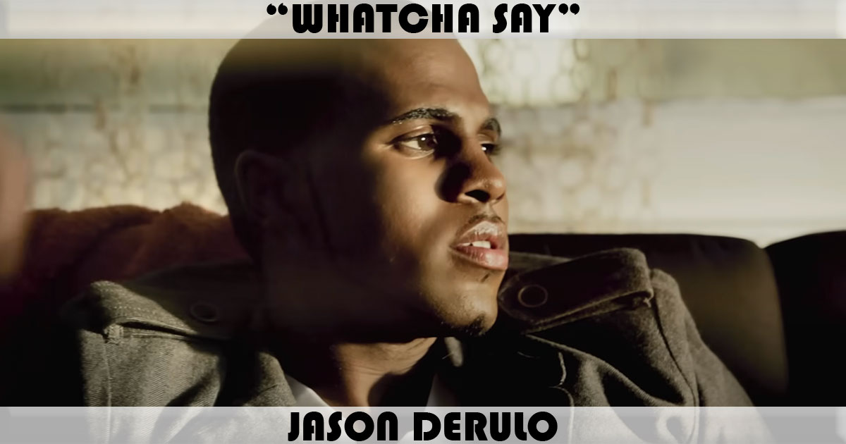 "Whatcha Say" by Jason Derulo