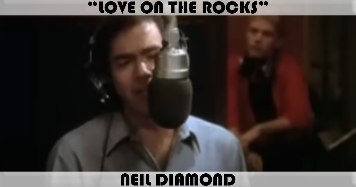 "Love On The Rocks" by Neil Diamond