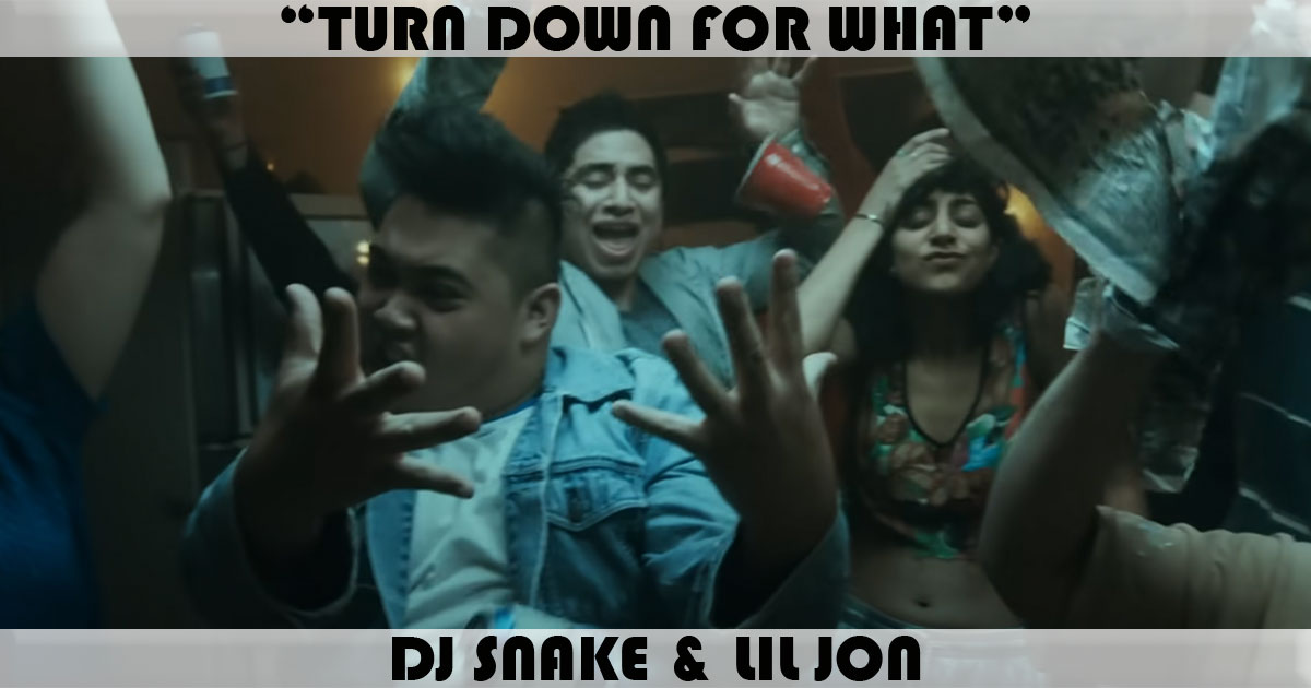 "Turn Down For What" by DJ Snake & Lil Jon