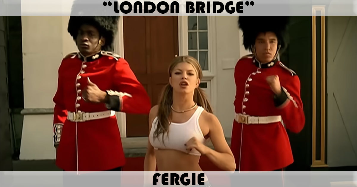 "London Bridge" by Fergie