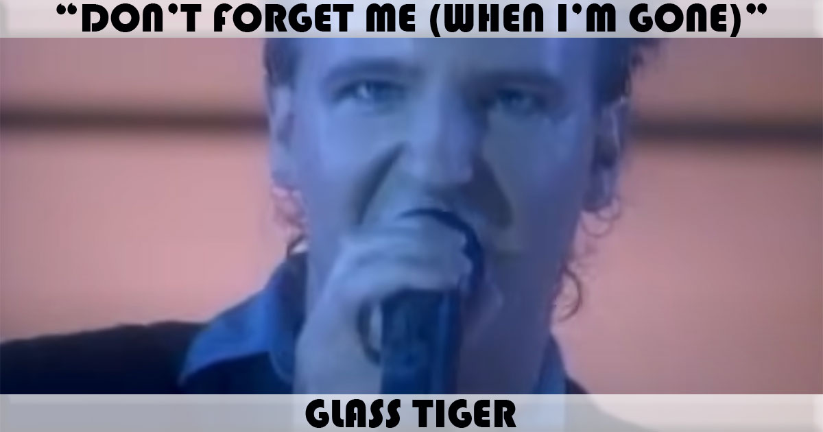 "Don't Forget Me" by Glass Tiger