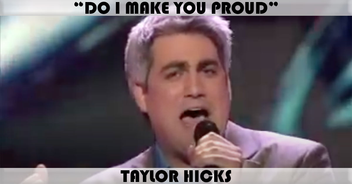 "Do I Make You Proud" by Taylor Hicks