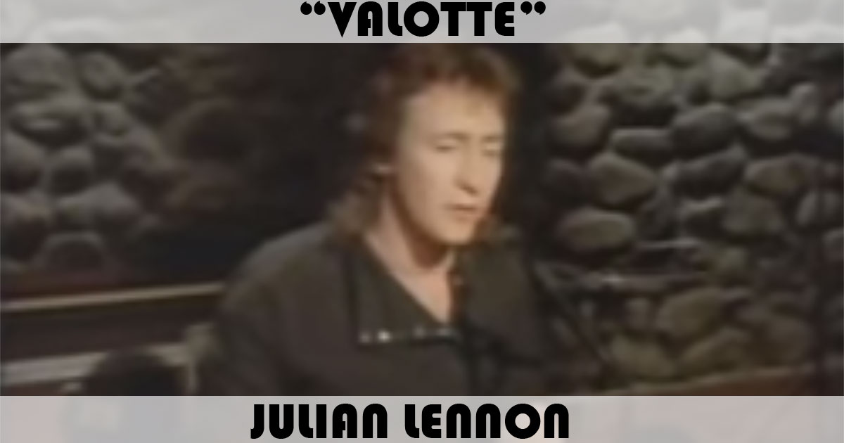 "Valotte" by Julian Lennon "Valotte" by Julian Lennon