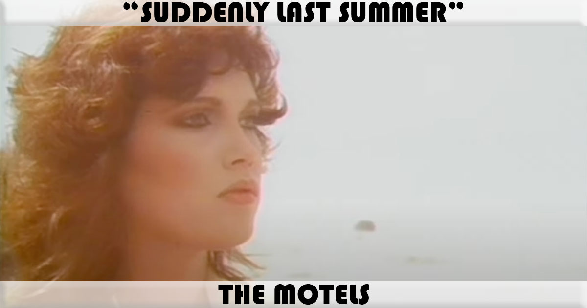"Suddenly Last Summer" by The Motels "Suddenly Last Summer" by The Motels