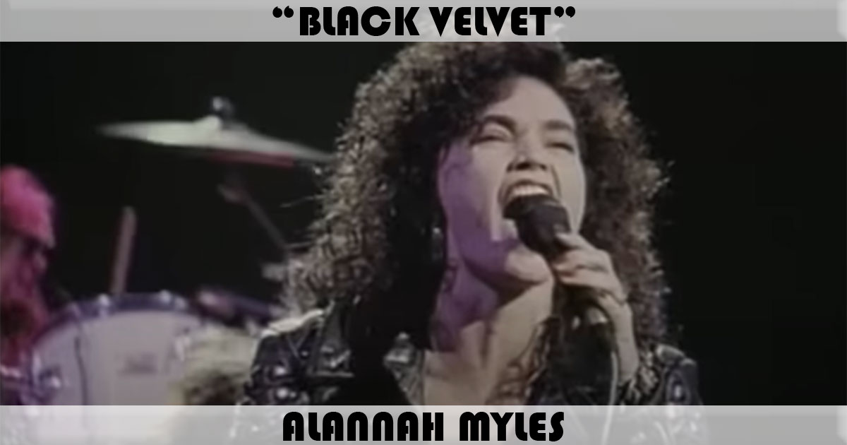 "Black Velvet" by Alannah Myles "Black Velvet" by Alannah Myles