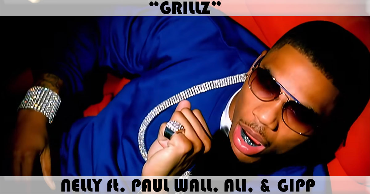 "Grillz" by Nelly "Grillz" by Nelly