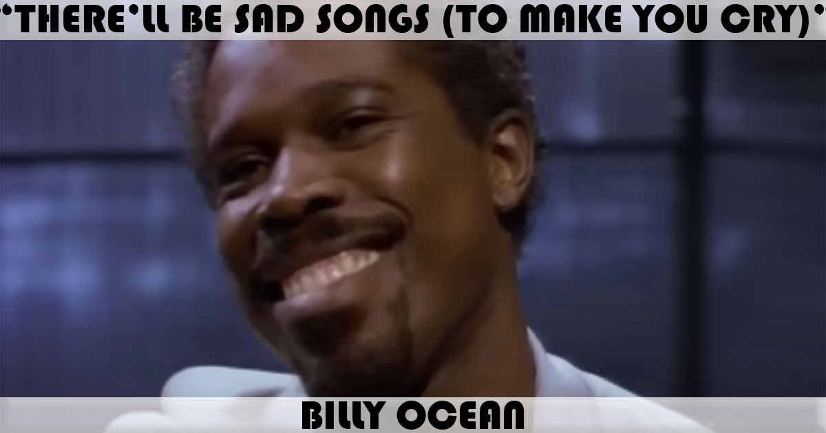 "There'll Be Sad Songs (To Make You Cry)" by Billy Ocean