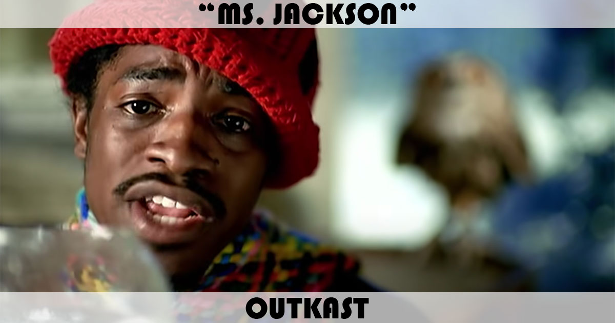 "Ms. Jackson" by OutKast