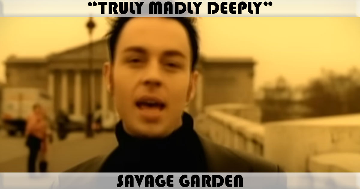 "Truly Madly Deeply" by Savage Garden