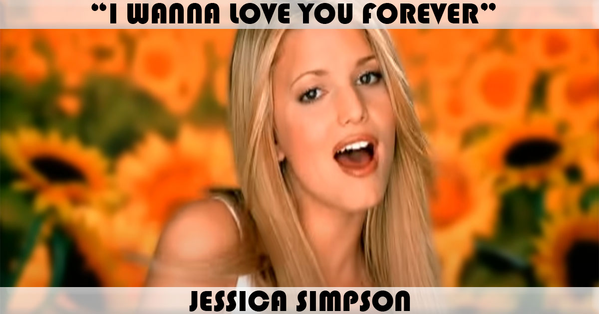 "I Wanna Love You Forever" by Jessica Simpson