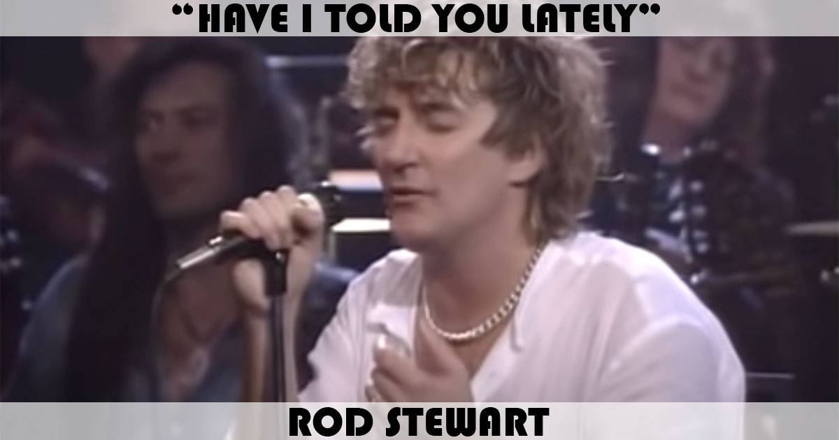 "Have I Told You Lately" by Rod Stewart