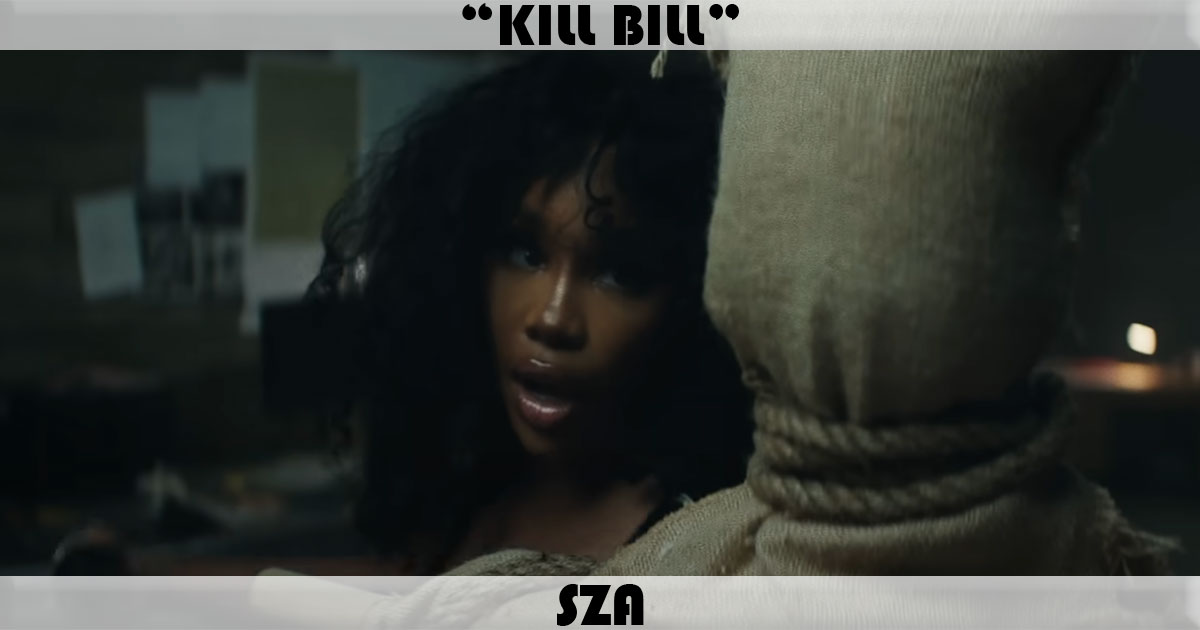"Kill Bill" by SZA "Kill Bill" by SZA