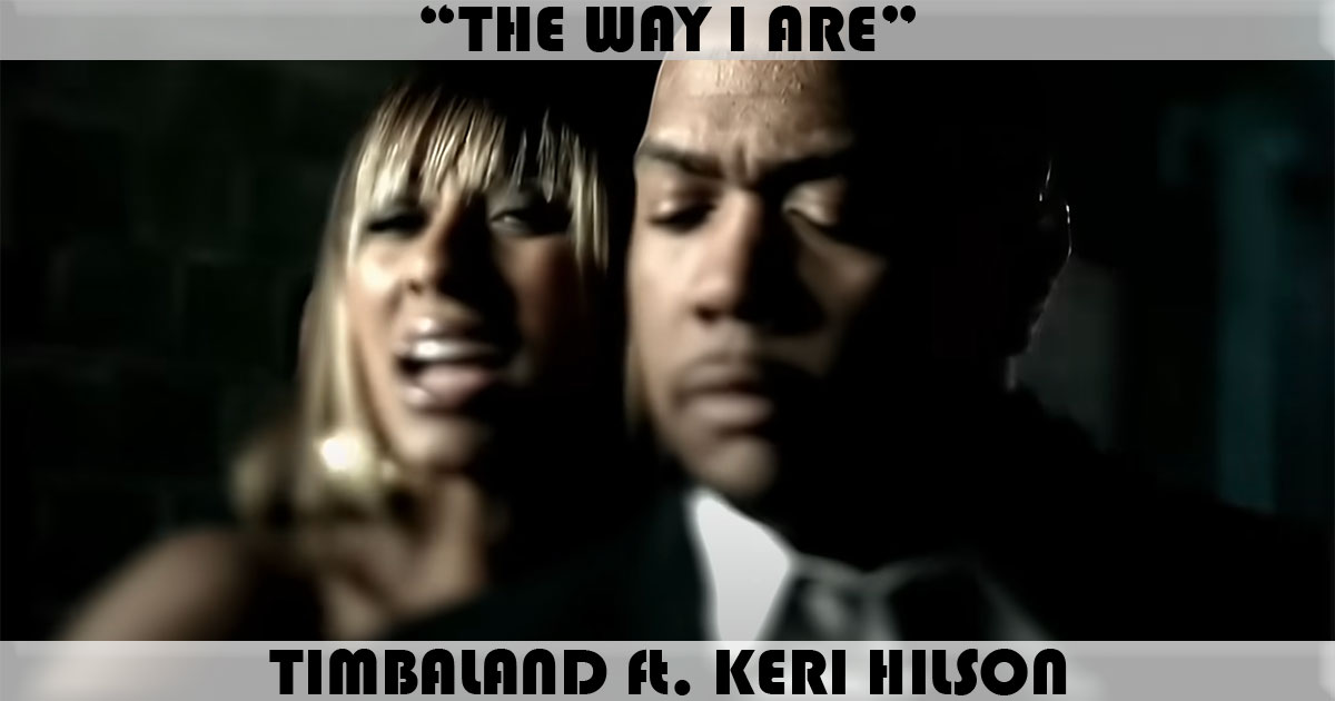 "The Way I Are" by Timbaland ft Keri Hilson