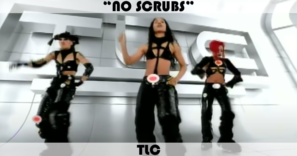 "No Scrubs" by TLC "No Scrubs" by TLC
