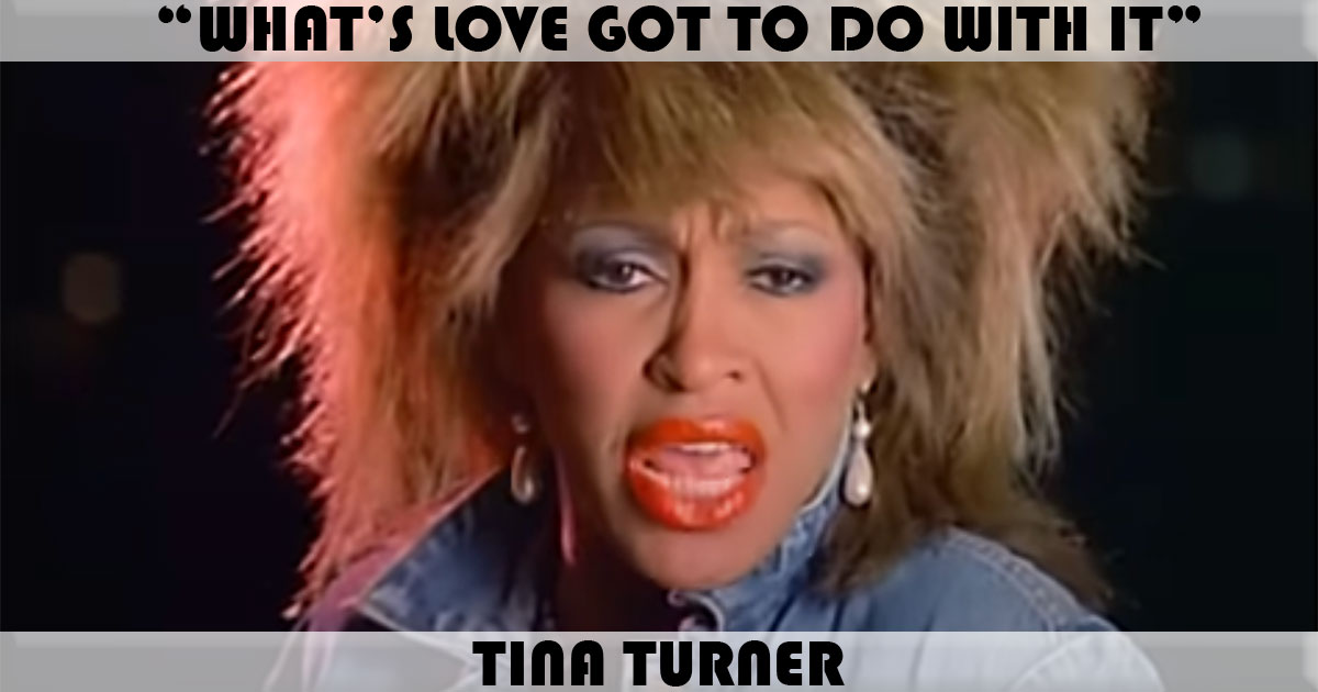 "What's Love Got To Do With It" by Tina Turner