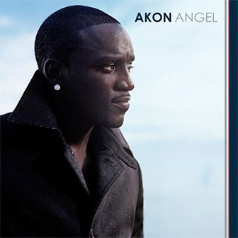 "Angel" by Akon "Angel" by Akon
