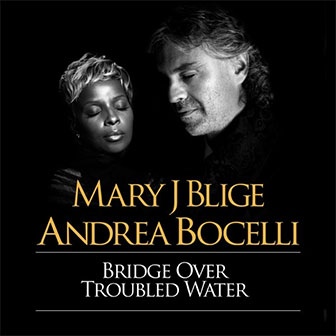 "Bridge Over Troubled Water" by Mary J Blige & Andrea Bocelli "Bridge Over Troubled Water" by Mary J Blige & Andrea Bocelli