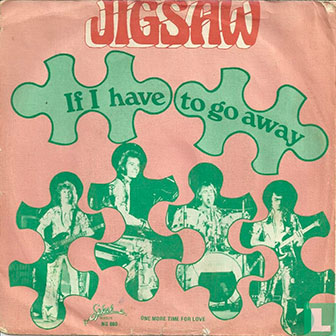 "If I Have To Go Away" by Jigsaw
