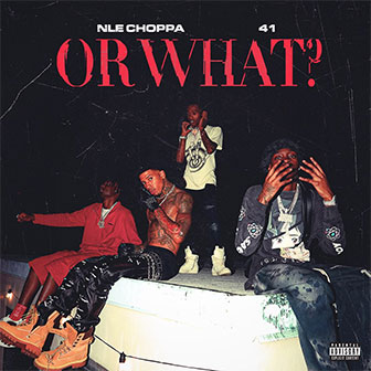 "Or What" by NLE Choppa