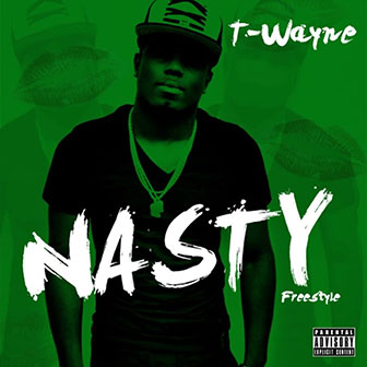 "Nasty Freestyle" by T-Wayne