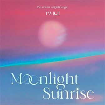 "Moonlight Sunrise" by TWICE "Moonlight Sunrise" by TWICE