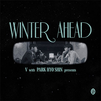 "Winter Ahead" by V & Park Hyo Shin